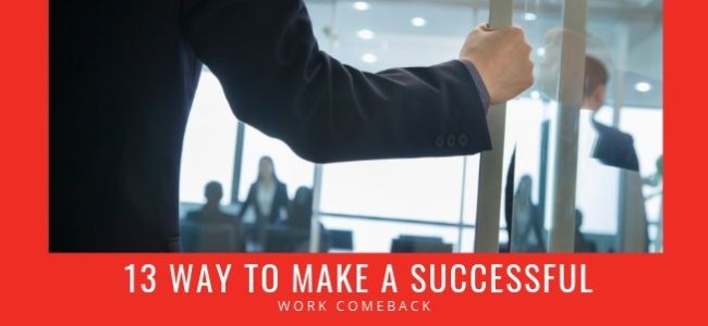 13 Ways to Make a Successful Work Comeback