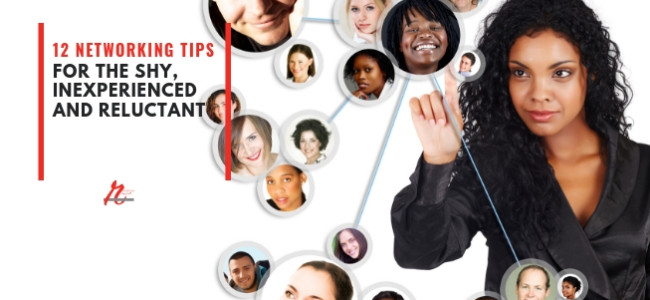 12 Networking Tips for the Shy, Inexperienced and Reluctant